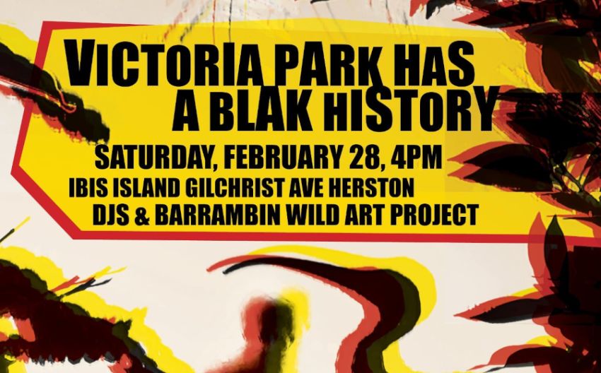 Artwork and graphic for event VICTORIA PARK has a BLAK HISTORY, 4pm 28/02/2026 Barrambin (Victoria Park) 36 Gilchrist Ave, Herston QLD 4006