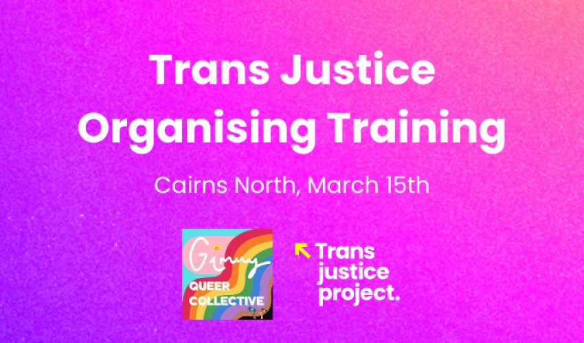 Artwork and graphic for event Trans Justice Organising Training, 10am-4:30pm 15/03/2026 Gimuy (Cairns North) QLD 4870