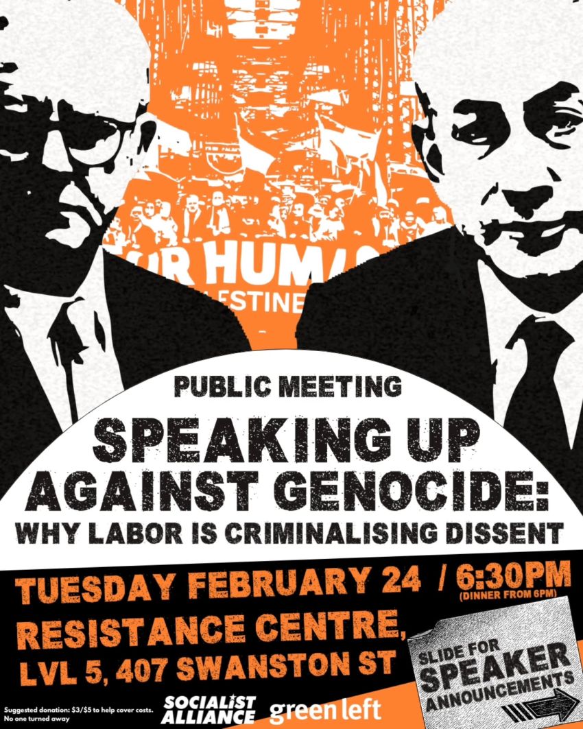 Artwork and poster for event  Public Forum: Speaking Up Against Genocide – Why Labor is criminalising dissent, 6:30pm 24/02/2026 Resistance Centre, Level 5, 407 Swanston St Naarm (Melbourne) VIC 3000