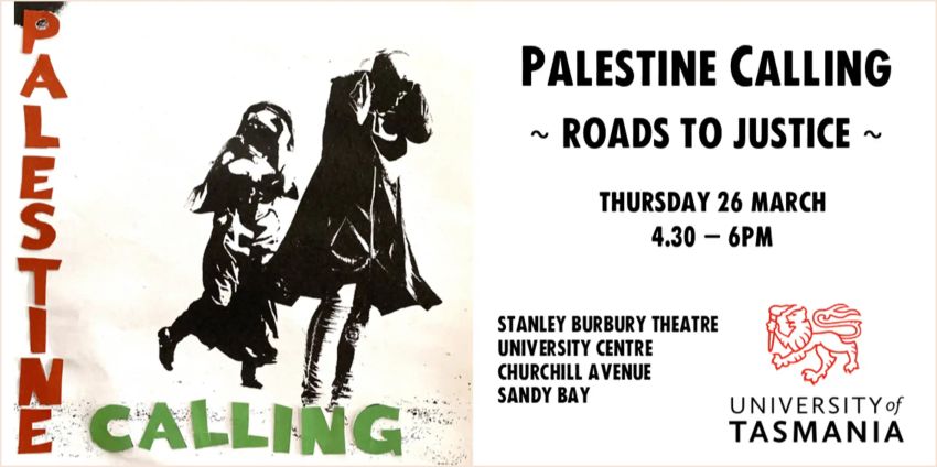 Artwork and graphic for event Palestine Calling - Roads to Justice, 4:30pm-6pm 26/03/2026 Stanley Burbury Theatre, University Centre, Churchill Ave, Sandy Bay TAS 7005 