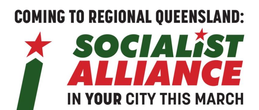 socialist alliance is organising events across regional queensland in march