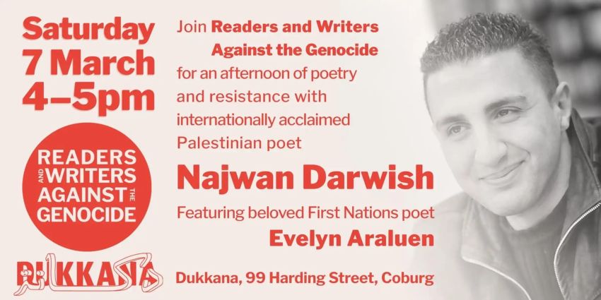 Artwork and graphic for event An afternoon of poetry and resistance with Palestinian poet Najwan Darwish, 4pm-5pm 07/03/2026 Dukkana, 99-101 Harding St, Coburg VIC 3058