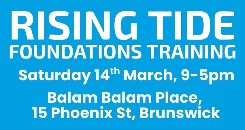 Artwork and graphic for event Rising Tide Foundations Trainging, 9am-5pm 14/03/2026 Balam Balam Place, 15 Phoenix St, Brunswick VIC 3056