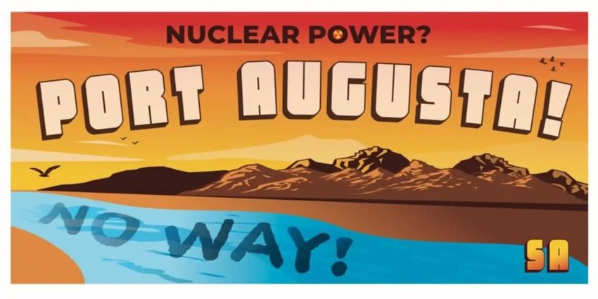 Artwork and graphic that says Nuclear Power Port Augusta! No Way!
