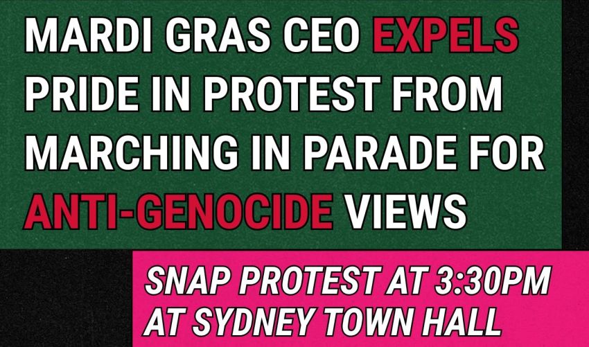 Artwork and graphic for event Snap protest: Support Pride in Protest's right to march at Mardi Gras, 3:30pm Sydney Town Hall, 483 George St, Sydney NSW 2000