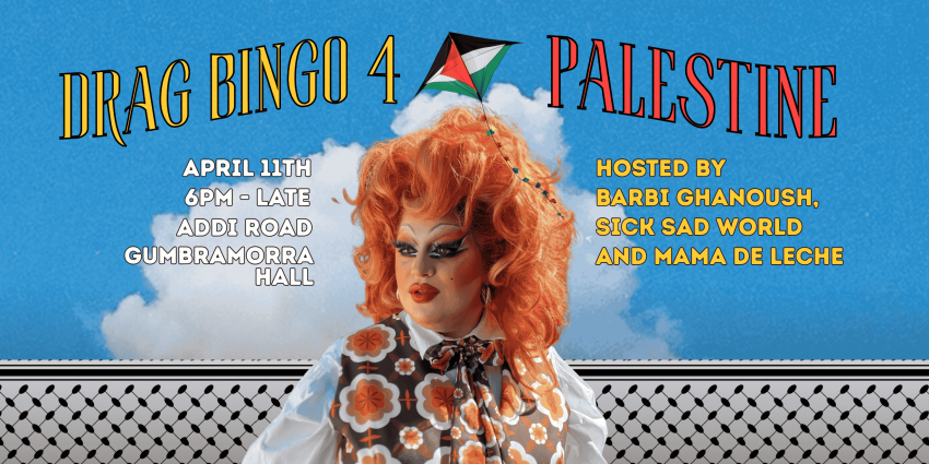 Artwork and graphic for event Drag Bingo 4 Palestine, 6pm till lates 11/04/2026 Gumbramorra Hall Addi Road, 142 Addison Rd, Marrickville NSW 2204