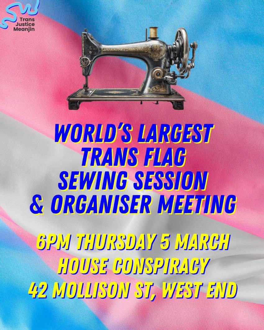 Artwork and poster for event World's Largest Trans Flag sewing session and organiser meeting, 6pm 05/03/2026 House Conspiracy, 42 Mollison St, West End QLD 4101