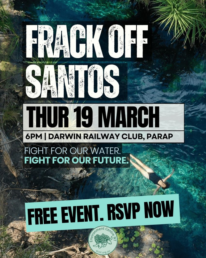 Artwork and poster for event Frack Off Santos, 6pm 19/03/2026 Darwin Railway Club, 17 Somerville Gardens, Parap NT 0820