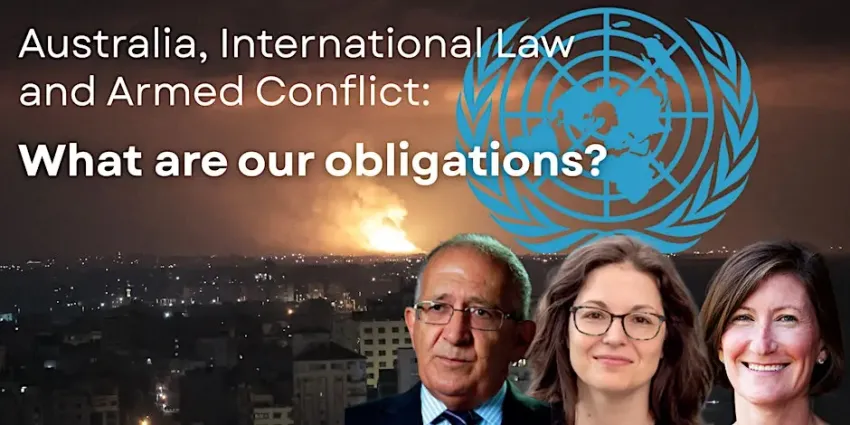 Artwork and graphic for event Australia, International Law and Armed Conflict: What are our obligations, 6pm 12/03/2026 Newcastle Conservatorium of Music, Cooks Hill NSW 2300