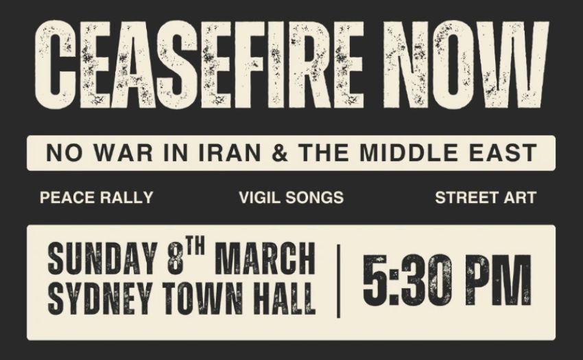 Artwork and graphic for event Ceasfire Now: No War in Iran & the Middle East, 5:30pm 08/03/2026 Sydney Town Hall, 483 George St, Sydney NSW 2000