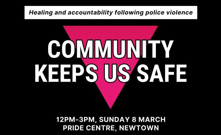 Artwork and graphic for event Community Keeps Us Safe: Healing and accountability following polive violence, 12pm-3pm 08/03/2026 Pride Centre, 1 Bedford St, Newtown NSW 2042