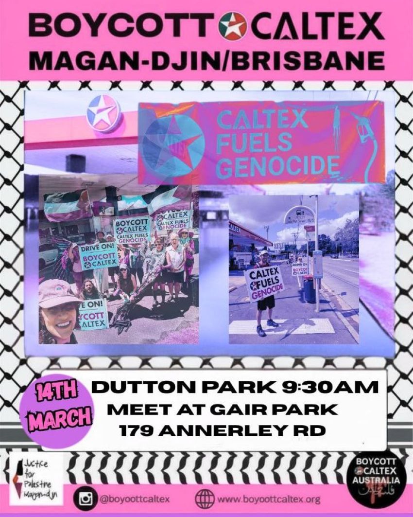 Artwork and poster for event Boycott Caltex: No Fuels For Genocide – Dutton Park, 9:30am 14/03/2026 Dutton Park Caltex, 179 Annerley Rd QLD 4102