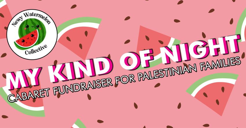 Artwork anf graphic for event My Kind of Night: Cabaret Fundraiser for Palestinian Families, 6pm till late 01/05/2026 FunHaus Factory, 141 Mann St, Gosford NSW 2250