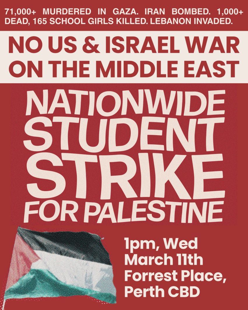 Artwork and graphic for event Nationwide Student Strike for Palestine – No US/Israel war on the Middle East, 1pm 11/03/2026 Forrest Place, Forrest Pl, Boorloo (Perth) WA 6000