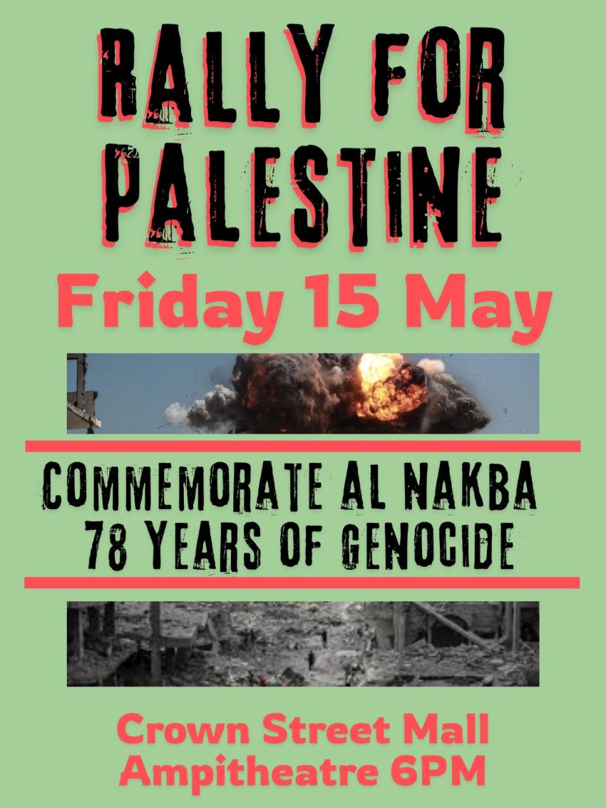 Artwork and poster for event Rally for Palestine: Commemorate Al Nakba – 78 years of genocide, 6pm 15/03/2026 Crown St Mall Amphitheatre, 81/75 Church St, Wollongong NSW 2500