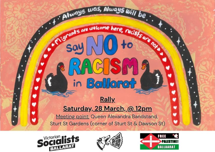 Artwork and graphic for event Say No to Racism in Ballarat rally, 11am 28/03/2026 Queen Alexandria Bandstand, Sturt St Gardens, 128 Sturt St, Ballarat Central VIC 3350