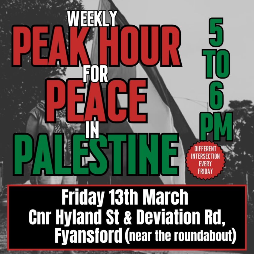 Artwork and graphic for event Peack Hour for Peace in Palestine, 5pm-6pm 13/03/2026 Hyland St and Deviation Rd, near the roundabout Fyansford VIC 3218