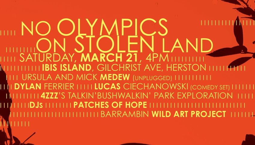 Artwork and graphic for event No Olympics On Stolen Land, 4pm 21/03/2026 Ibis Island, Gilchrist Ave, Herston QLD 4006