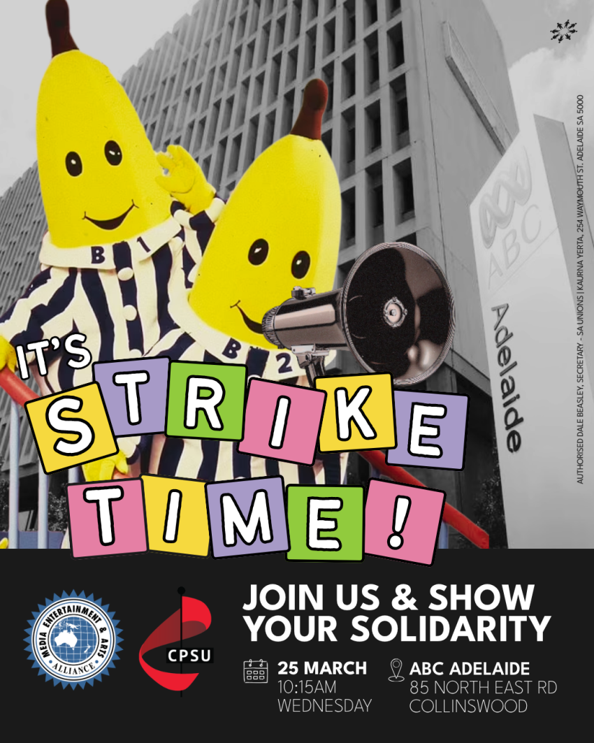 Artwork and poster for event ABC Strike Action – Join us and show your solidarity, 10:15am-11:15am ABC Adelaide, 85 North East Road, Collinswood SA 5081