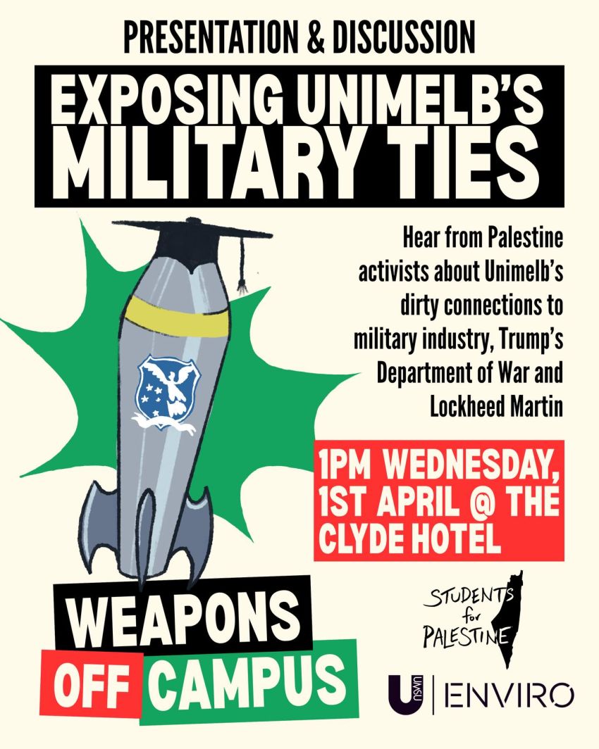 Artwork and poster for event Exposing UniMelb's Military Ties, 1pm 01/03/2026 Clyde Hotel, 385 Cardigan St, Carlton VIC 3053