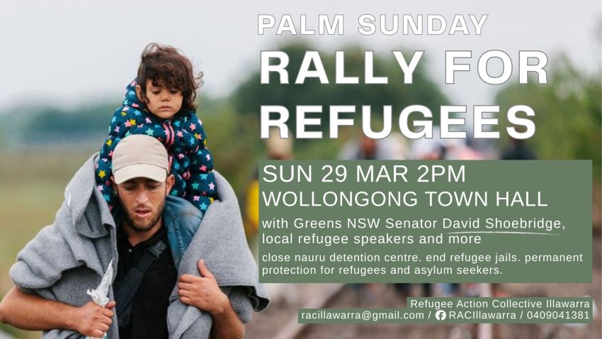 Artwork and graphic for event Palm Sunday Rally for Refugees – Wollongong, 2pm 29/03/2026 Wollongong Town Hall, Crown St &, Kembla St, Wollongong NSW 2500