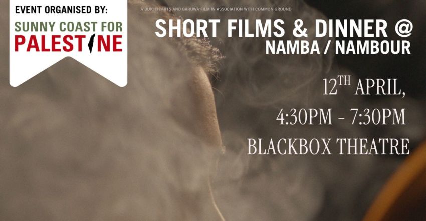 Artwork and graphic for event Sunny Coast for Palestine fundraising film night and dinner, 4:30pm-7:30pm 12/04/2026 Black Box Theatre, William St, Nambour QLD 4560