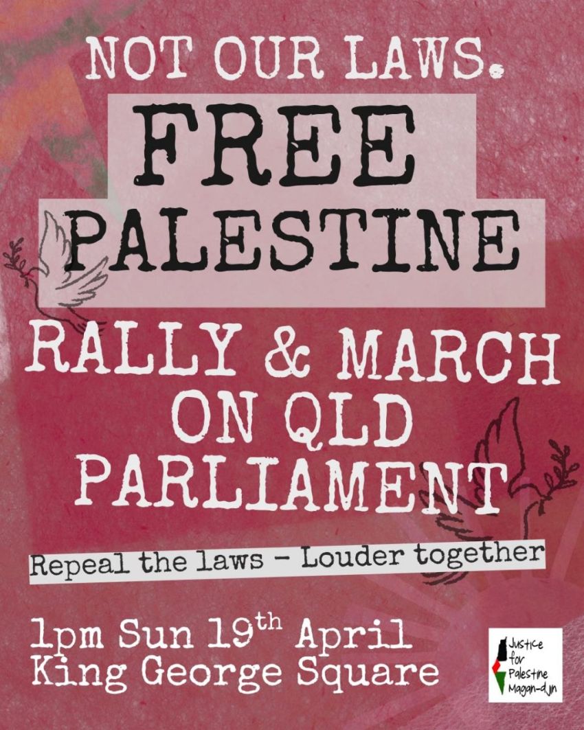Artwork and poster for event Not Our Laws Rally and March on QLD Parliament, 1pm 19/04/2026 King George Square, 87C Roma St, Brisbane City QLD 4000