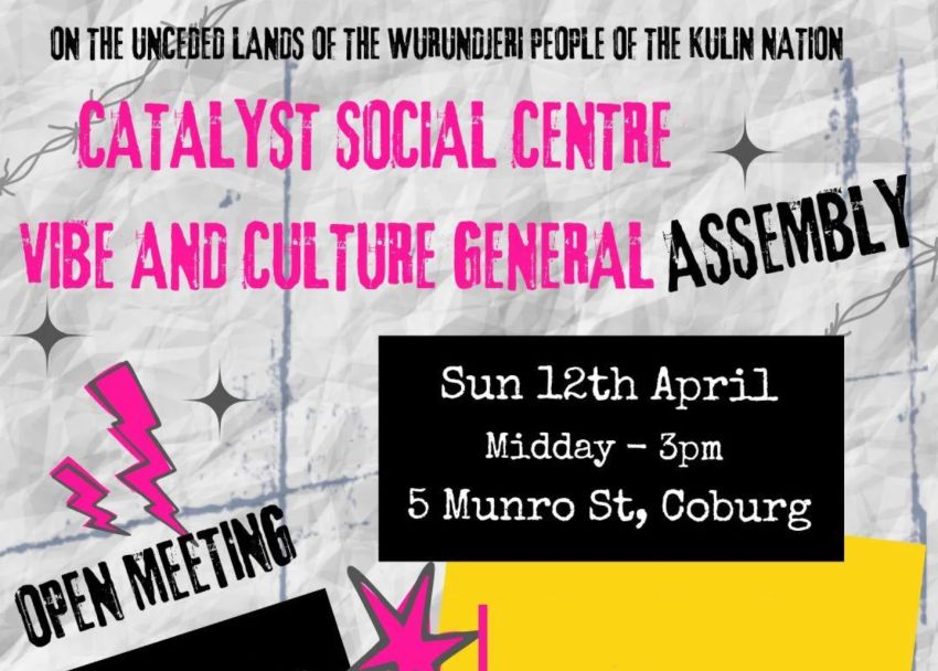 Artwork and graphic for event Catalyst Social Centre Vibe and Culture General Assembly, 12pm-3pm 12/04/2026 Catalyst Social Centre, 5 Munro St Coburg VIC 3058