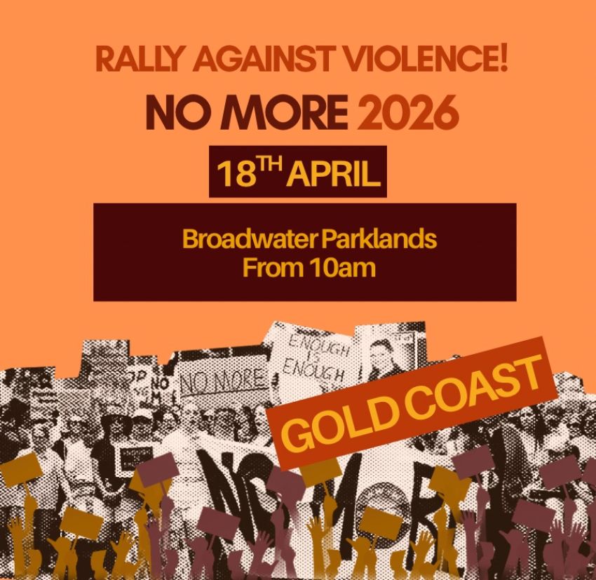 Artwork and poster for event No More: Rally Against Violence – Gold Coast, 10am 18/04/2026 Broadwater Parklands, Marine Parade, Southport QLD 4215