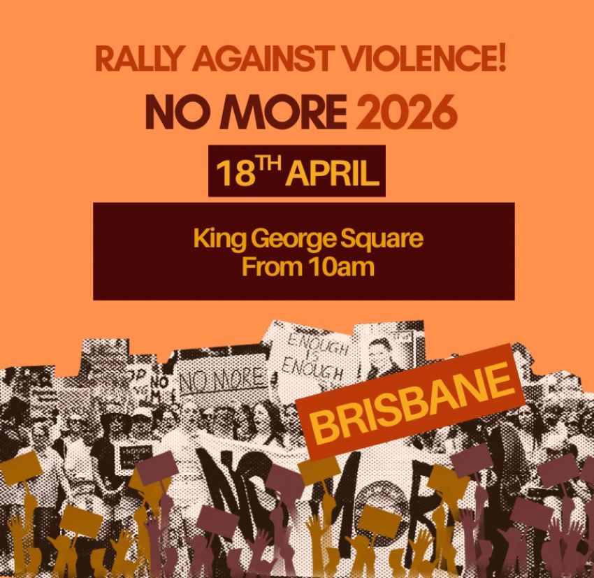Artwork and poster for event No More: Rally Against Violence – Magan-djin, 10am 18/04/2026 King George Square, 87C Roma St, Brisbane City QLD 4000