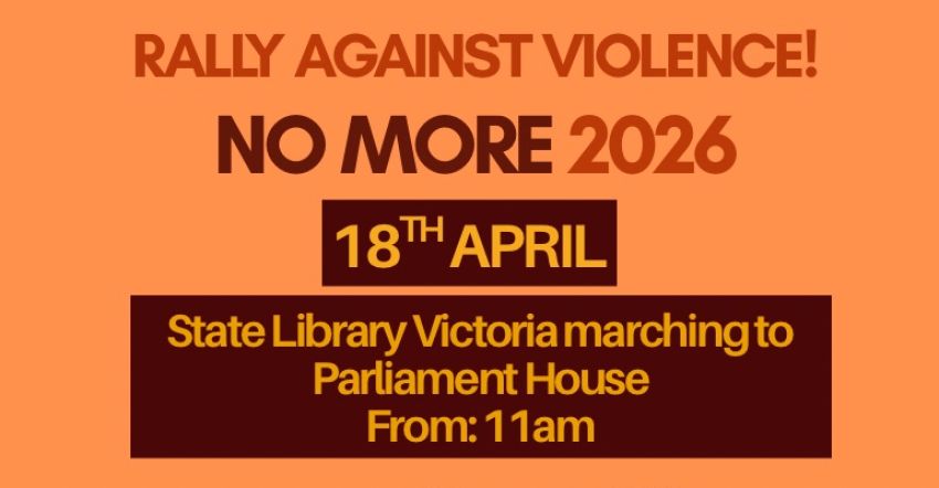 Artwork and graphic for event No More: Rally Against Violence – Naarm, 11am 18/04/2026 State Library Victoria, 328 Swanston St, Melbourne VIC 3000