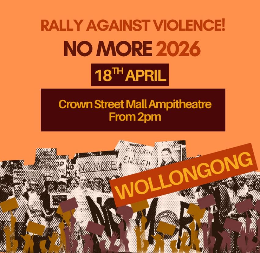 Artwork and poster for event No More: Rally Against Violence – Wollongong, 2pm 18/04/2026 Crown Street Mall Amphitheatre, 81/75 Church St, Wollongong NSW 2500