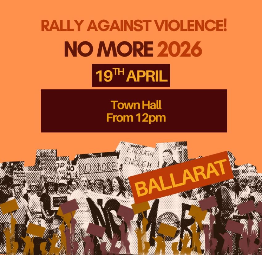 Artwork and poster for event No More: Rally Against Violence – Ballarat, 1pm 19/04/2026 Ballarat Town Hall, 225 Sturt St, Ballarat Central VIC 3350