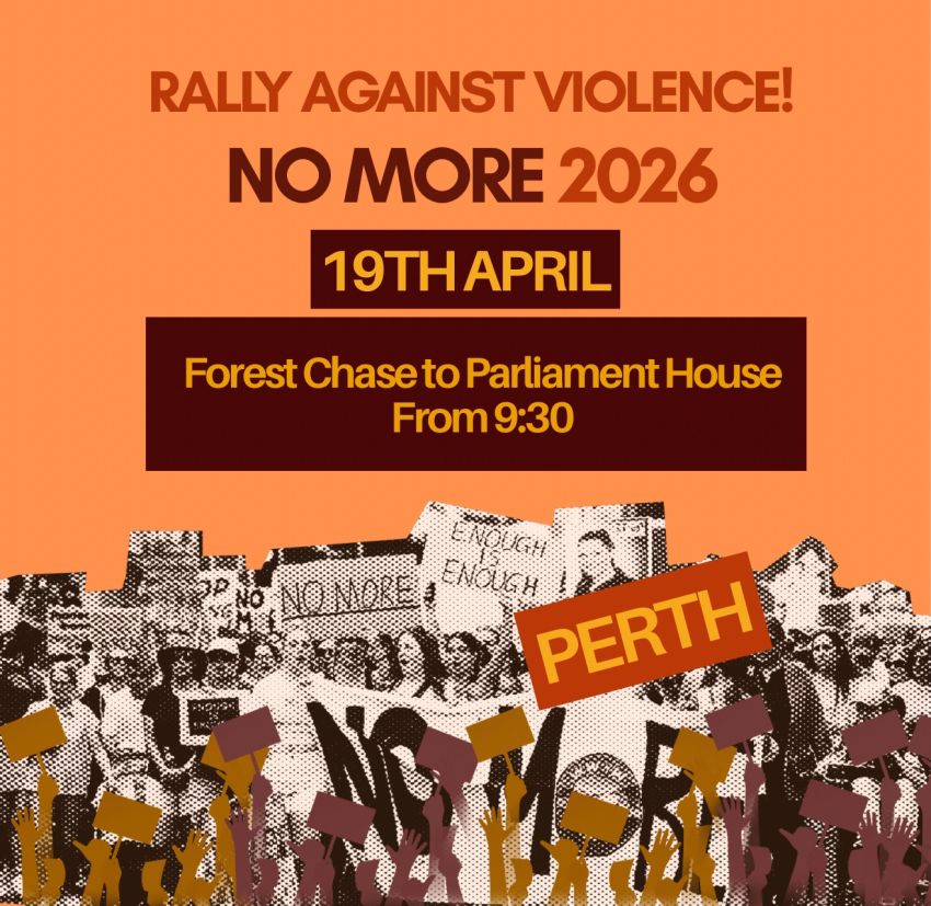 Artwork and poster for event No More: Rally Against Violence – Boorloo, 9:30am 19/04/2026 Forest Chase, 200 Murray St, Perth WA 6000