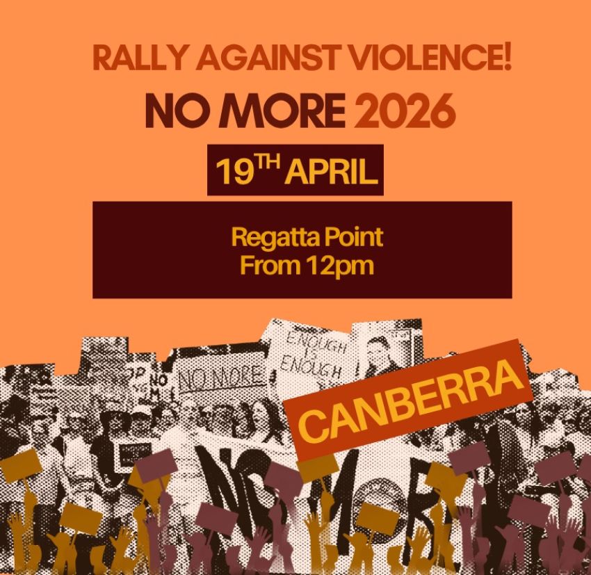 Artwork and poster for event No More: Rally Against Violence – Canberra, 1pm 19/04/2026 Regatta Point, Commonwealth Park, Commonwealth Ave, Canberra ACT 2601