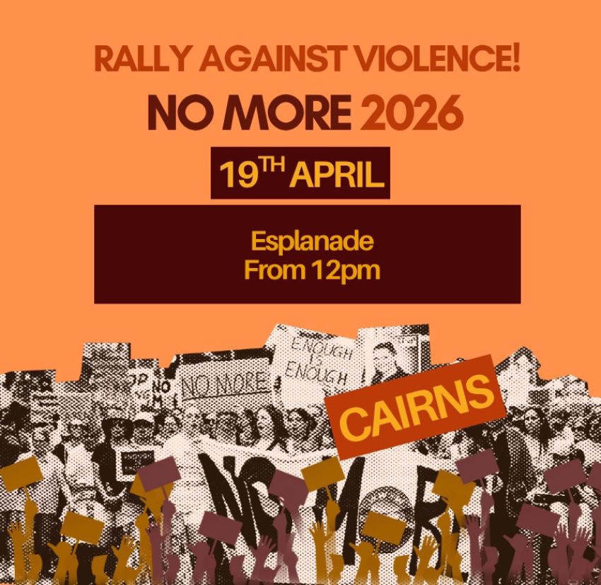 Artwork and poster for event No More: Rally Against Violence – Gimuy, 1pm 19/04/2026 Cairns Esplanade, the Esplanade Cairns QLD 4870 Australia