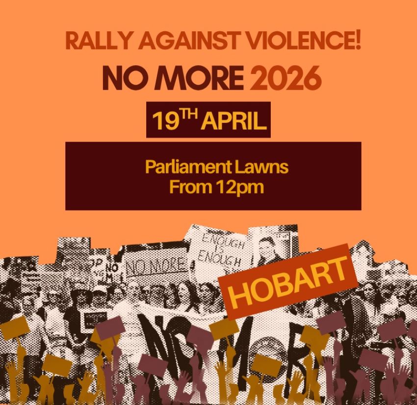 Artwork and poster for event No More: Rally Against Violence – Nipaluna, 12pm 19/04/2026 Parliament Lawns, 1 Salamanca Pl, Hobart TAS 7000