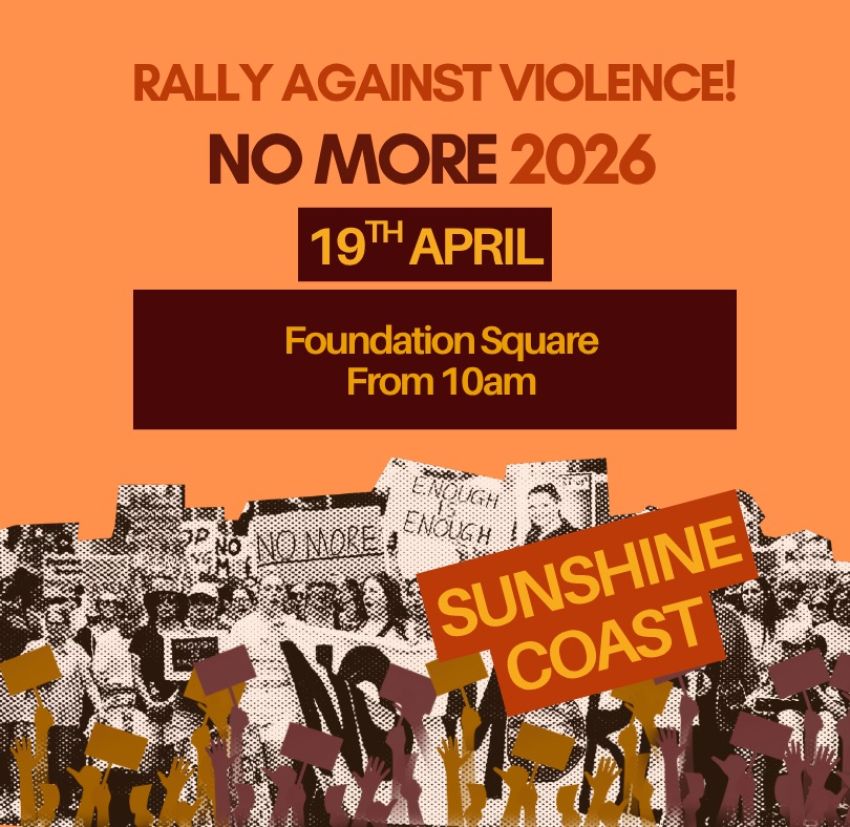 Artwork and poster for event No More: Rally Against Violence – Sunshine Coast, 10am 19/04/2026 Foundation Square, Lightning Ln, Maroochydore QLD 4558
