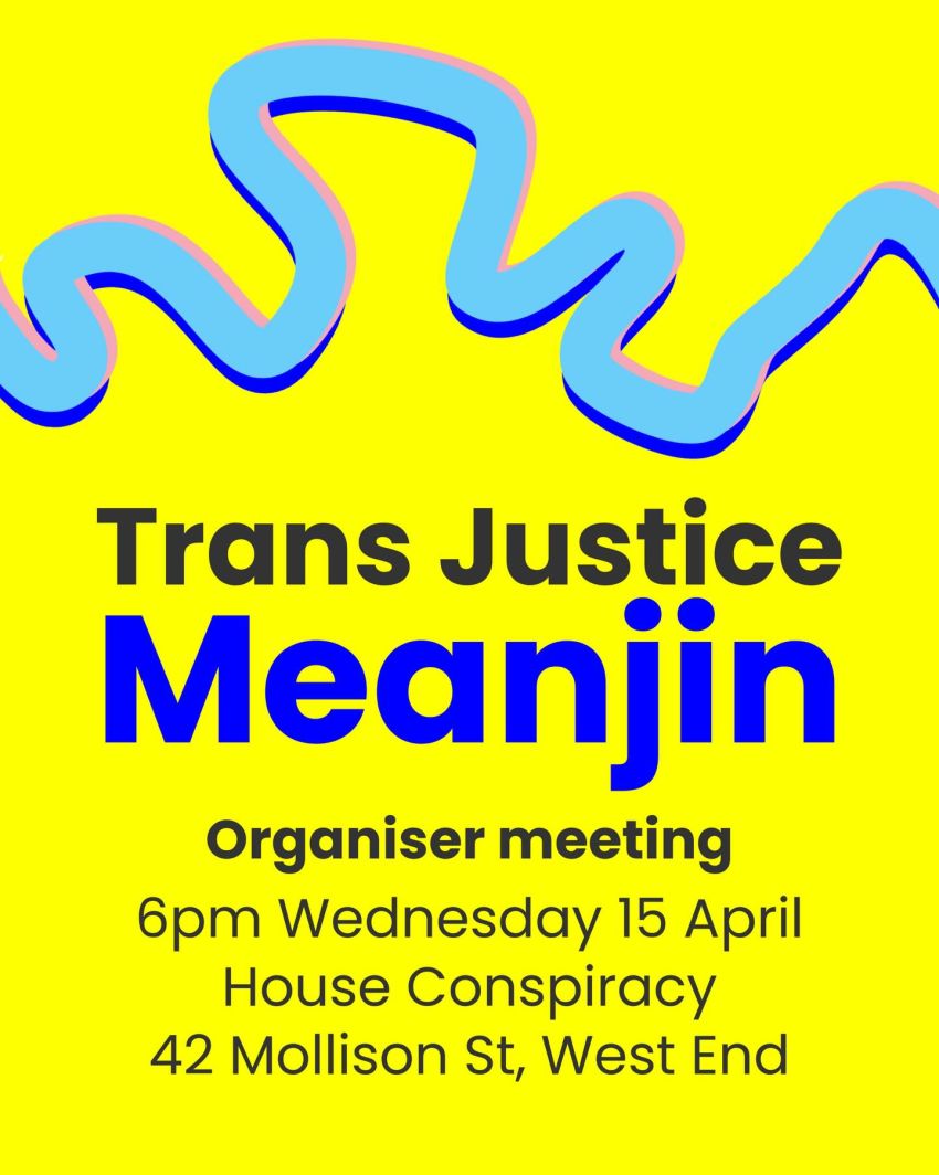 Artwork and poster for event Trans Justice Meanjin online organiser meeting, 6pm 15/04/2026 House Conspiracy, 42 Mollison St, West End QLD 4101