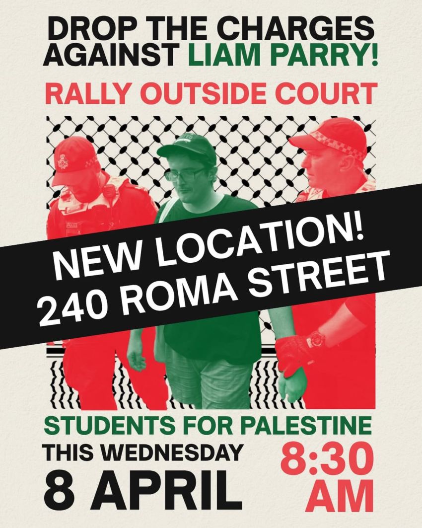Artwork and poster for event Drop the charges against Liam Parry – Rally outside court, 8:30am 08/04/2026 Brisbane Magistrates Court, 240 Roma St, Brisbane City QLD 4000