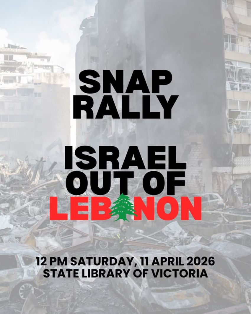 Artwork and poster for event Snap Rally: Israel out of Lebanon, 12pm 11/04/2026 State Library if Victoria, 328 Swanston St Naarm VIC 3000
