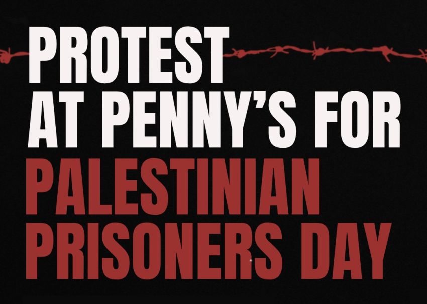 Artwork and graphic for event Protest at Penny's for Palestinian Prisoners Day, 1pm-1pm 17/04/2026 Penny Wong's office, 19 Gouger St, Adelaide SA 5000