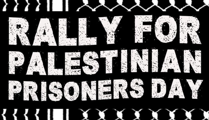 Artwork and graphic for event Nationwide Rally: Palestinian Prisoners Day, 2pm 19/04/2026 Prrliament House, North Terrace, Tarntanya SA 5000