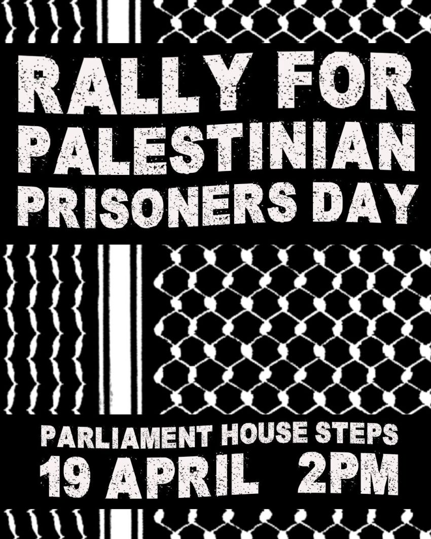 Artwork and poster for event Nationwide Rally: Palestinian Prisoners Day, 2pm 19/04/2026 Prrliament House, North Terrace, Tarntanya SA 5000