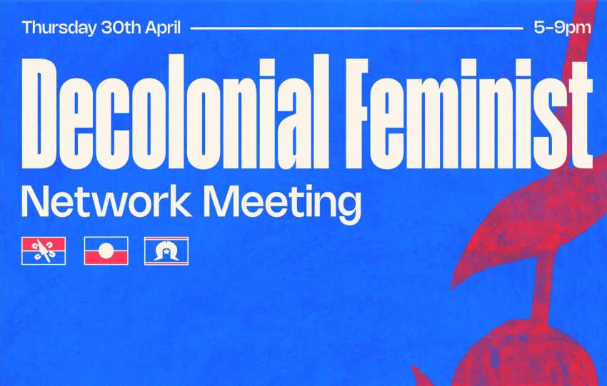 Artwork annd graphic for event Decolonial Feminist Network Meeting, 5pm-9pm 30/04/2026 Community Hub at The Dock, 912 Collins St, Docklands VIC 3008