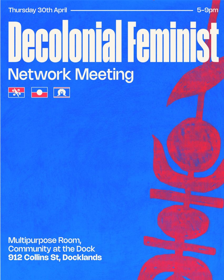 Artwork and poster for event Decolonial Feminist Network Meeting, 5pm-9pm 30/04/2026 Community Hub at The Dock, 912 Collins St, Docklands VIC 3008