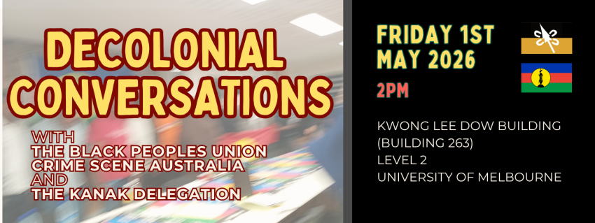 Artwork and graphic for event Decolonial Conversations: From Kanaky to Naarm, 2pm-4pm 01/05/2026 Kwong Lee Dow Building (Building 263), Level 2, 234 Queensberry St, Parkville VIC 3053