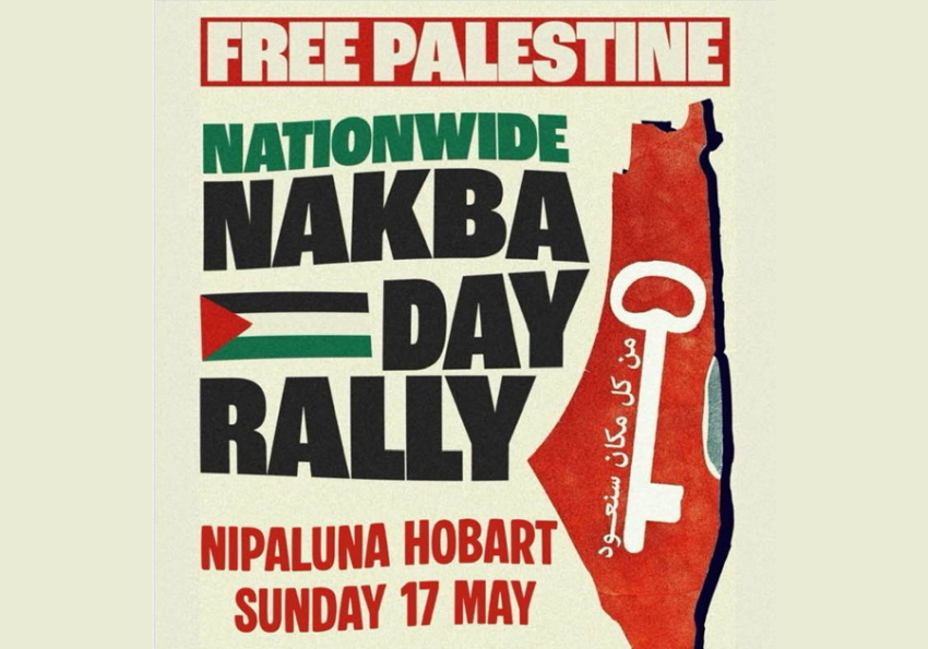 Poster for Free Palestine Nationwide Nakba Day Rally Nipaluna Hobart, Sunday 17 May.
