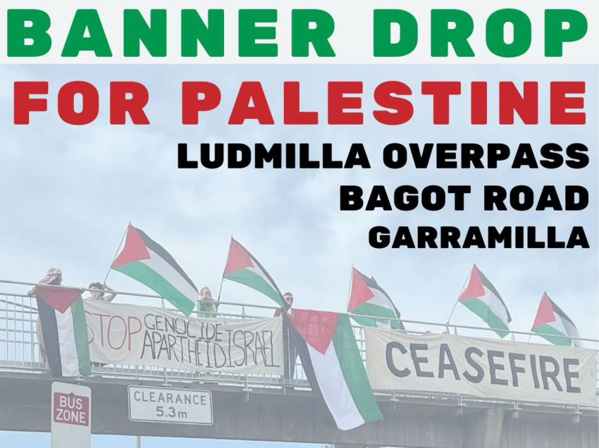 Artwork and graphic for event Banner Drop for Palestine! 4pm-6pm 19/05/2026 Ludmilla Overpass, Bagot Road, The Narrows NT 0820