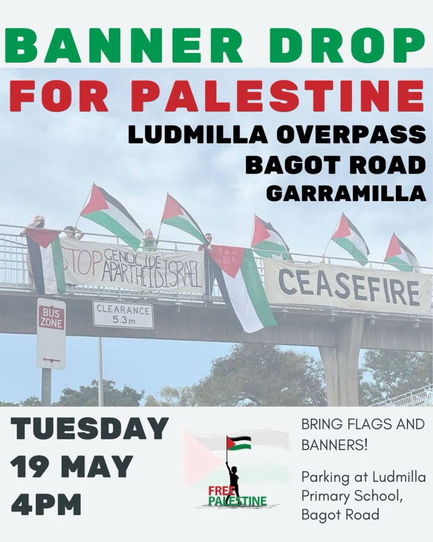 Artwork and poster for event Banner Drop for Palestine! 4pm-6pm 19/05/2026 Ludmilla Overpass, Bagot Road, The Narrows NT 0820